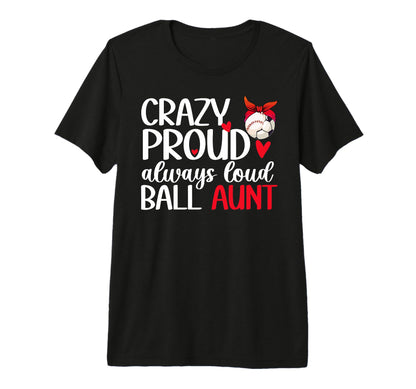 Crazy Proud Always Loud Ball Aunt T-Shirt - Graphic Print Men Women - T-Shirt, Sweatshirt, Hoodie