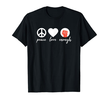 Peace Love Enough Political T-Shirt - Fun Novelty Design Unisex - T-Shirt, Sweatshirt, Hoodie