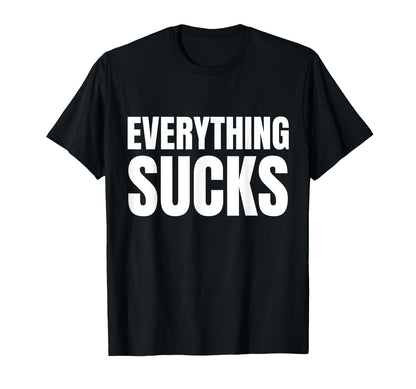 Everything Sucks Funny Y2K Aesthetic T-Shirt - Unique Graphic Men Women - T-Shirt, Sweatshirt, Hoodie