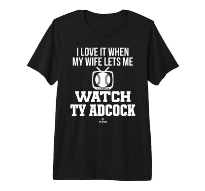 My Wife Lets Me Watch Ty Adcock T-Shirt - Custom Art Print Men Women - T-Shirt, Sweatshirt, Hoodie