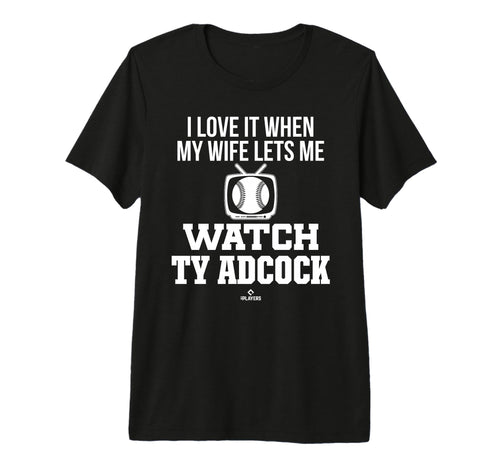 My Wife Lets Me Watch Ty Adcock T-Shirt - Custom Art Print Men Women - T-Shirt, Sweatshirt, Hoodie