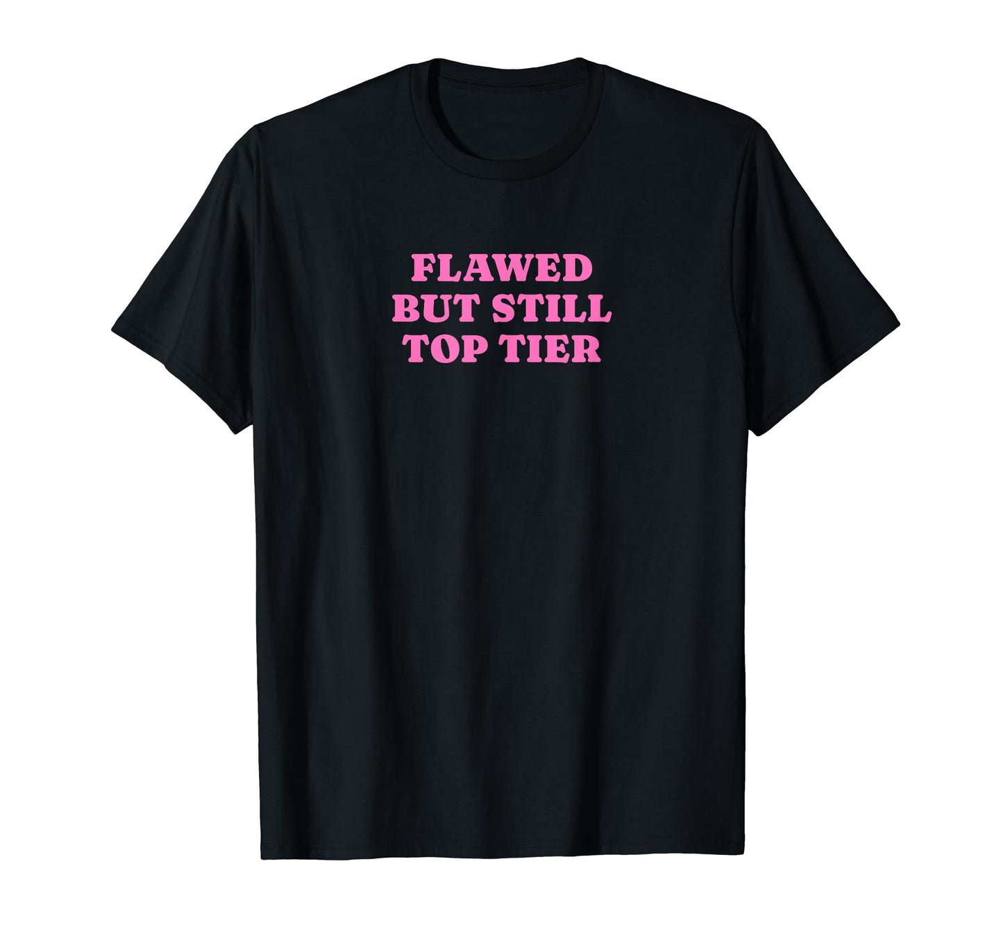 Flawed But Still Tier Funny Y2K Aesthetic T-Shirt - Trendy Graphic Unisex - T-Shirt, Sweatshirt, Hoodie
