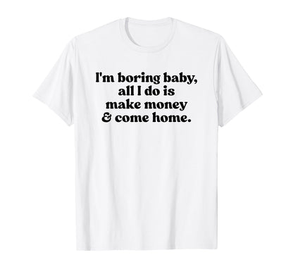 Im Boring All I Do Is Make Money And T-Shirt - Minimalist Print Unisex - T-Shirt, Sweatshirt, Hoodie