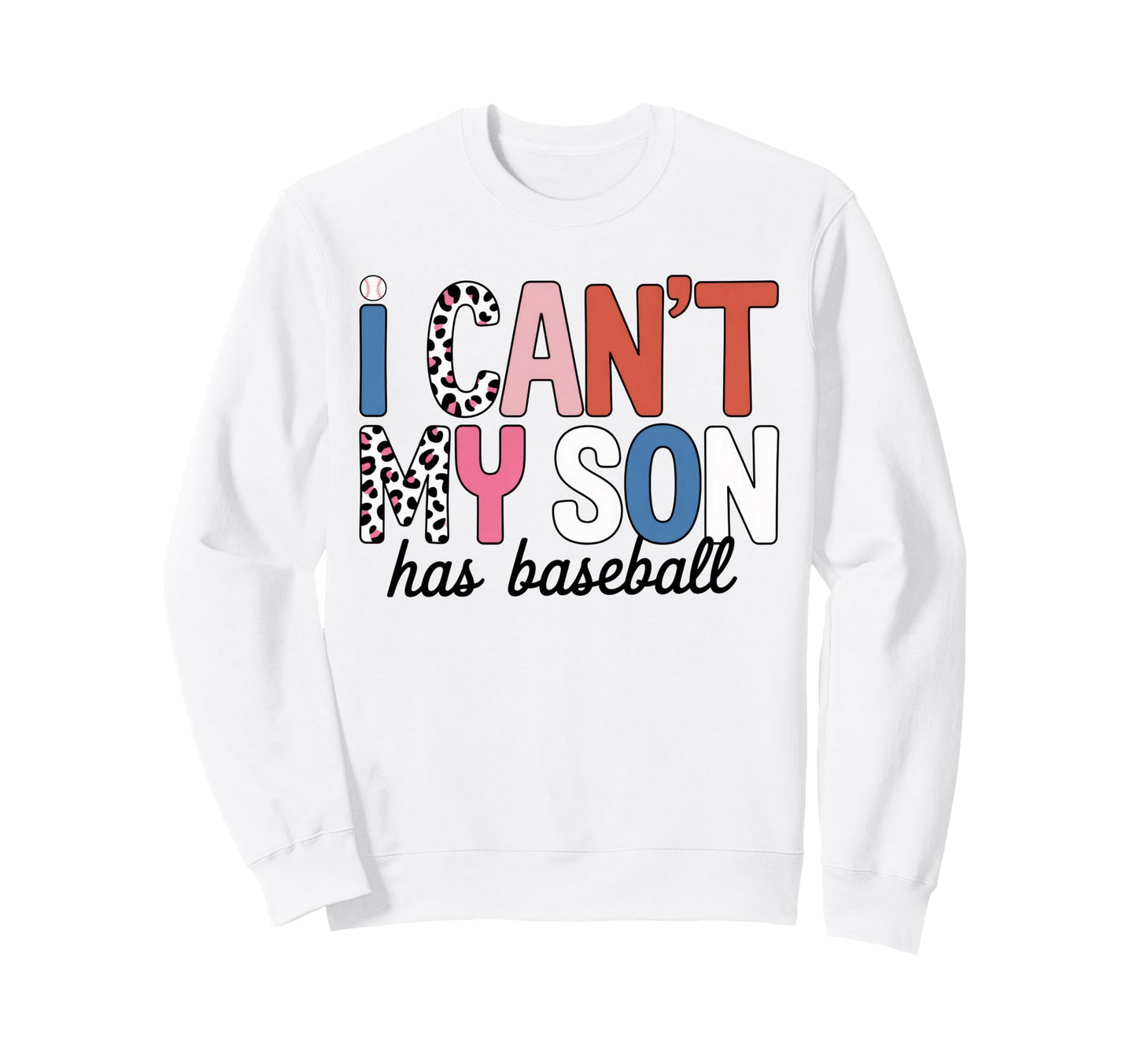 I Cant My Son Has Baseball Mom Sweatshirt - Unique Graphic for Adults - T-Shirt, Sweatshirt, Hoodie