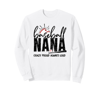 Baseball Nana Crazy Proud Always Loud Sweatshirt - Novelty Apparel Unisex - T-Shirt, Sweatshirt, Hoodie