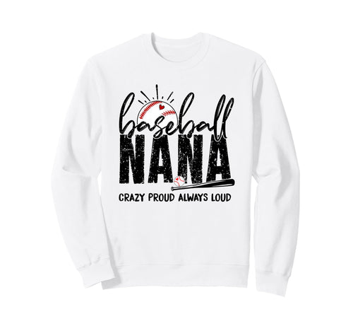 Baseball Nana Crazy Proud Always Loud Sweatshirt - Novelty Apparel Unisex - T-Shirt, Sweatshirt, Hoodie