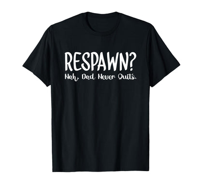 Respawn Nah Dad Never Quits Gamer T-Shirt - Aesthetic Graphic Men Women - T-Shirt, Sweatshirt, Hoodie