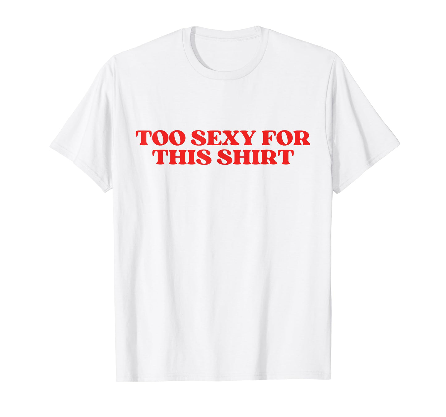 Too Sexy This Y2K Aesthetic T-Shirt - Unique Graphic Unisex - T-Shirt, Sweatshirt, Hoodie