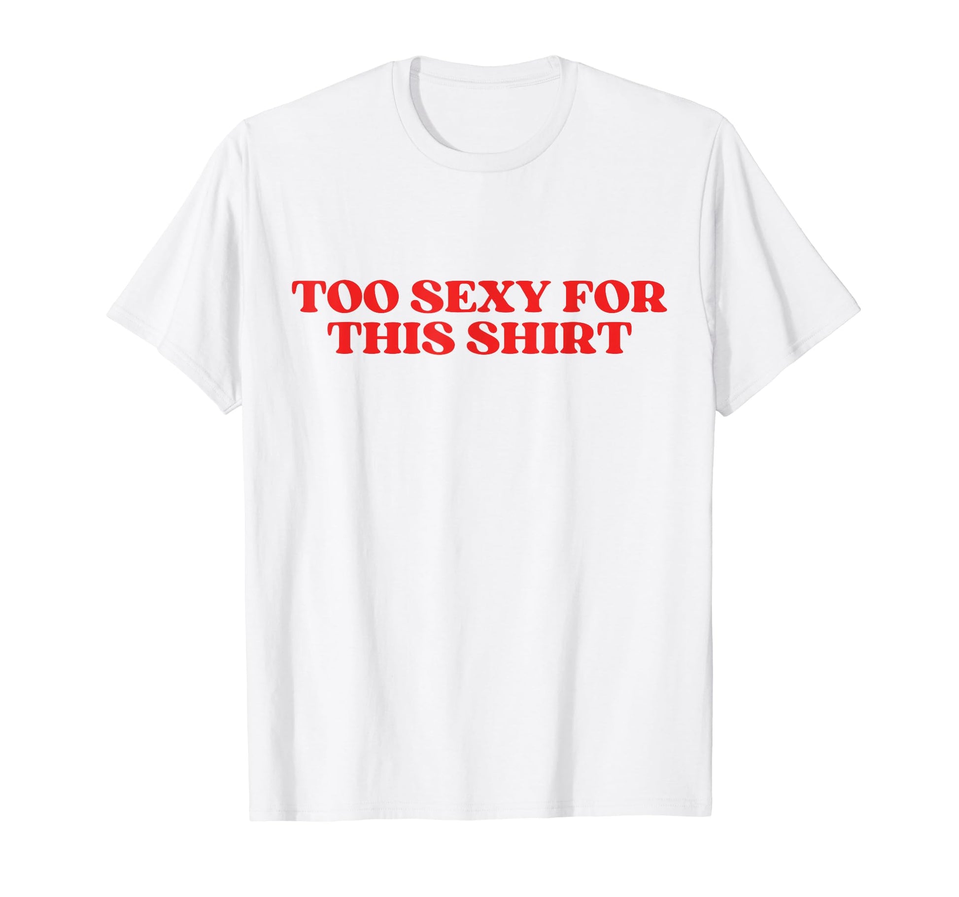 Too Sexy This Y2K Aesthetic T-Shirt - Unique Graphic Unisex - T-Shirt, Sweatshirt, Hoodie