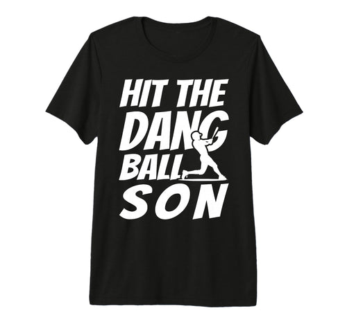 Hit Dang Ball Son Sarcastic Funny T-Shirt - Casual Everyday Wear Unisex - T-Shirt, Sweatshirt, Hoodie