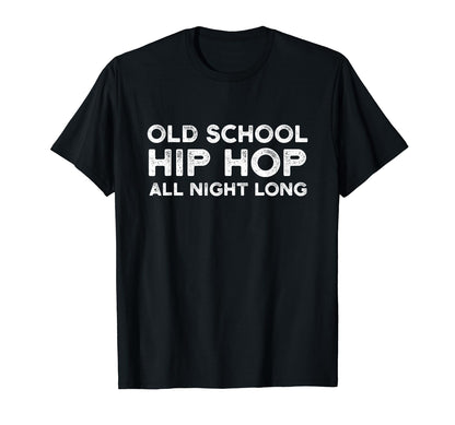 Old School Hip Hop All Night Long T-Shirt - Streetwear Style Men Women - T-Shirt, Sweatshirt, Hoodie