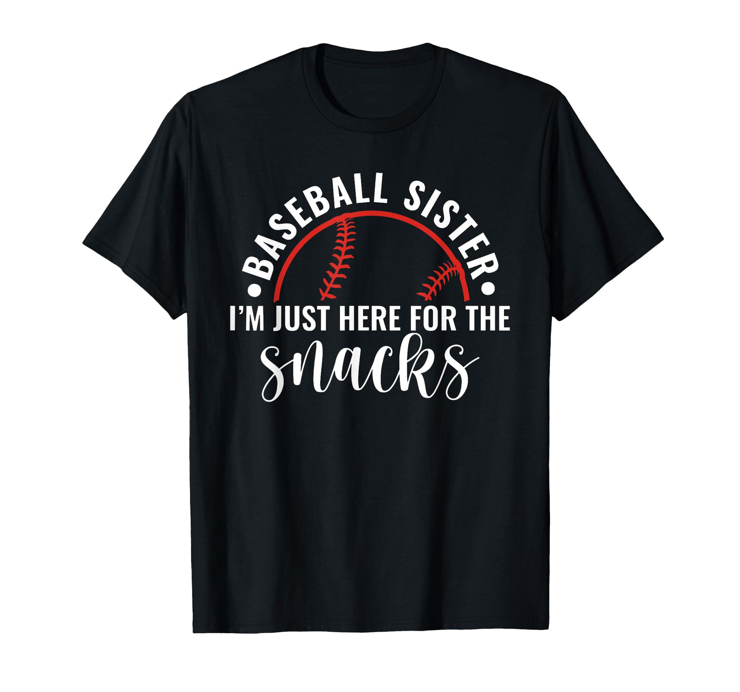 Baseball Sister Im Just Here Snacks T-Shirt - Streetwear Style Unisex - T-Shirt, Sweatshirt, Hoodie