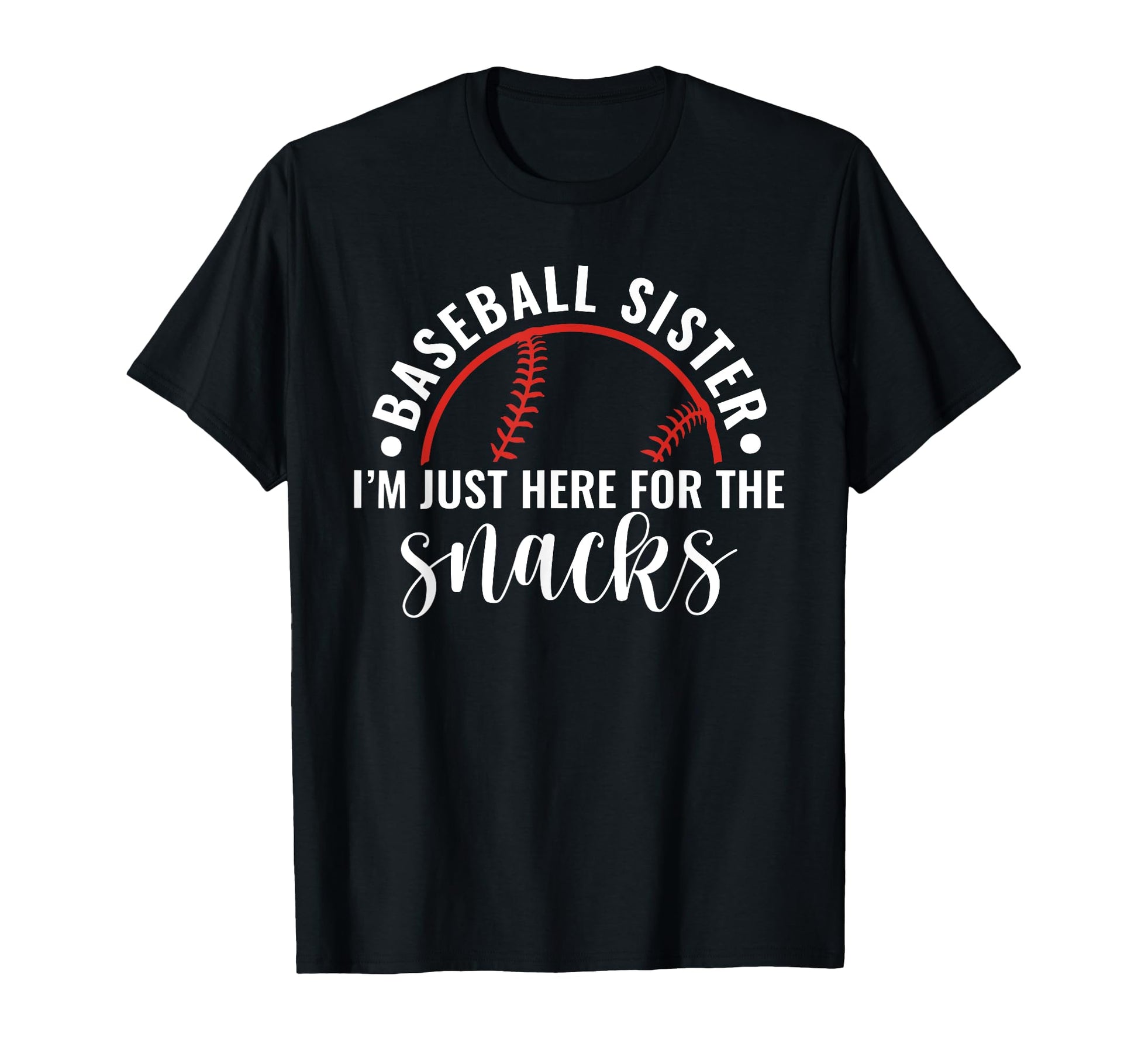 Baseball Sister Im Just Here Snacks T-Shirt - Streetwear Style Unisex - T-Shirt, Sweatshirt, Hoodie