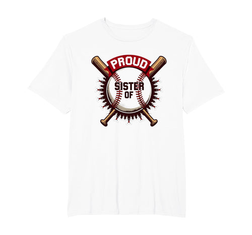 Proud Baseball Sister Supporter Sibling T-Shirt - Novelty Apparel Unisex - T-Shirt, Sweatshirt, Hoodie