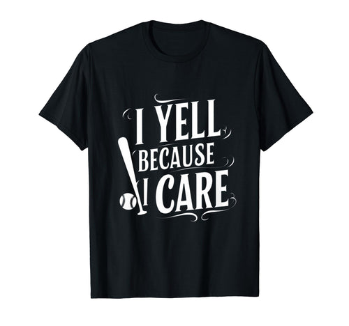 Baseball I Yell Because I Care T-Shirt - Streetwear Style Men Women - T-Shirt, Sweatshirt, Hoodie