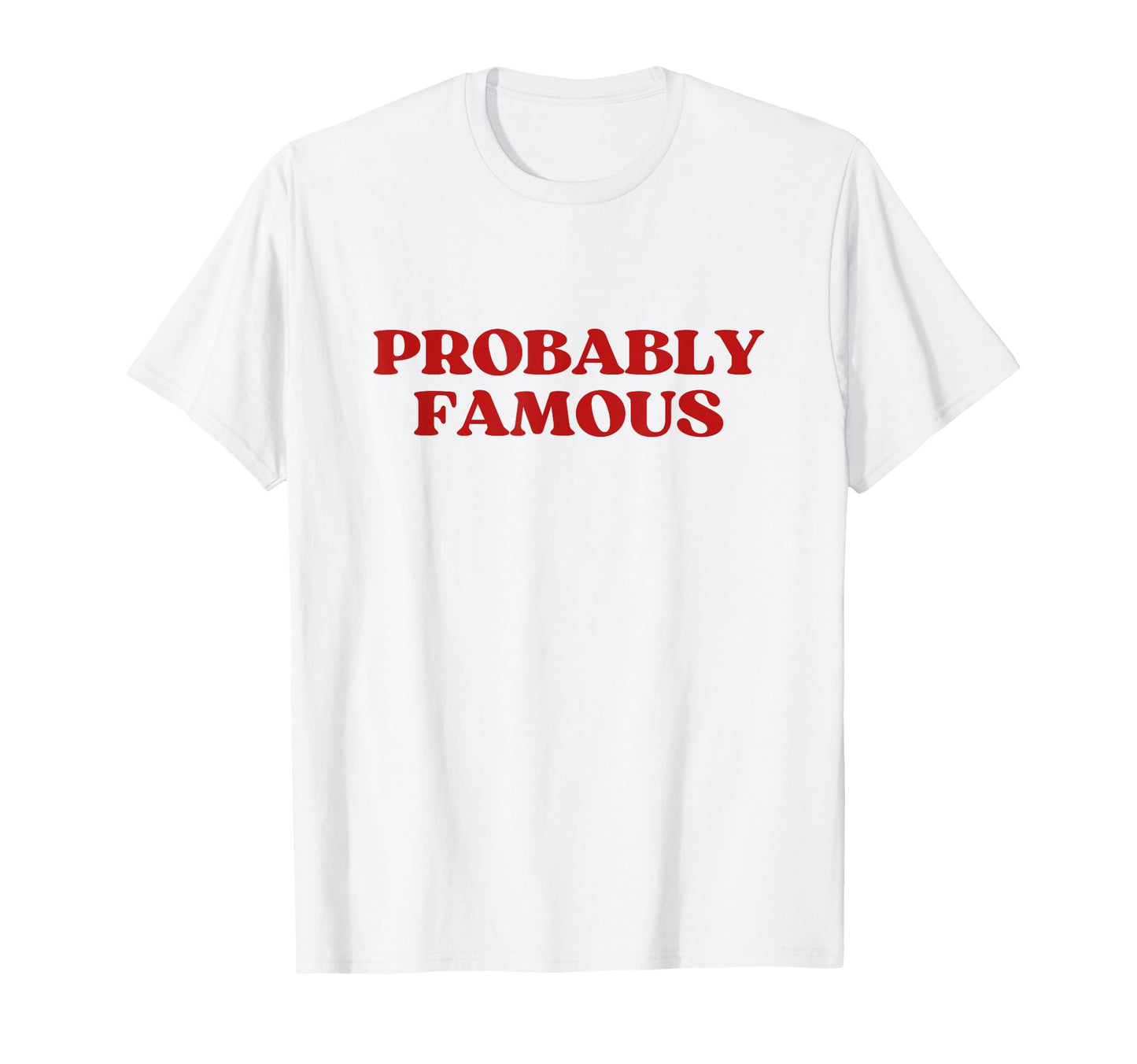Probably Famous Y2K Aesthetic Almost T-Shirt - Unique Graphic Unisex - T-Shirt, Sweatshirt, Hoodie