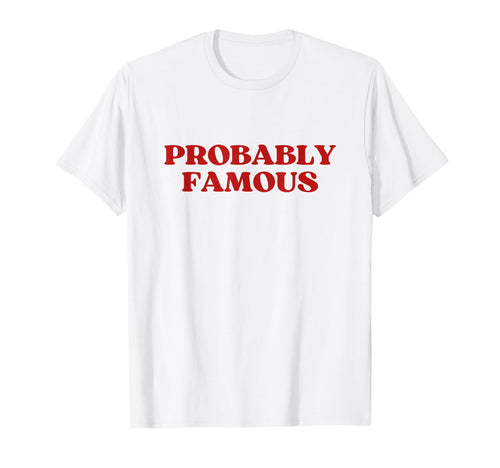 Probably Famous Y2K Aesthetic Almost T-Shirt - Unique Graphic Unisex - T-Shirt, Sweatshirt, Hoodie