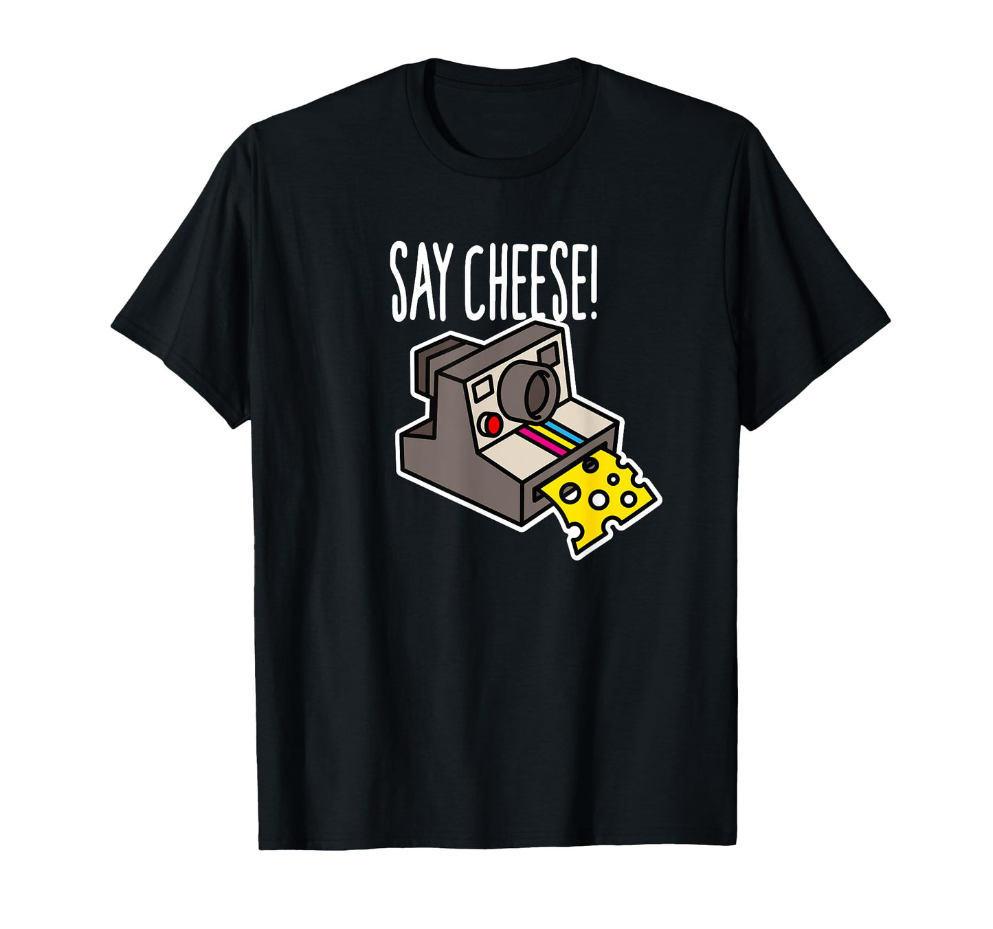 Say Cheese Camera Funny Hipster T-Shirt - Casual Everyday Wear Unisex - T-Shirt, Sweatshirt, Hoodie