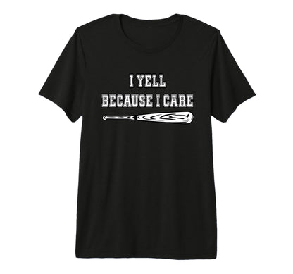 Baseball I Yell Because I Care Baseball T-Shirt - Graphic Print Unisex - T-Shirt, Sweatshirt, Hoodie