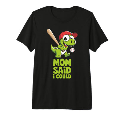 Mom Said I Could Baseball Dino From T-Shirt - Streetwear Style Unisex - T-Shirt, Sweatshirt, Hoodie