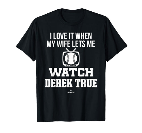My Wife Lets Me Watch Derek True T-Shirt - Novelty Apparel Men Women - T-Shirt, Sweatshirt, Hoodie