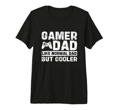 Gamer Dad Like Normal Dad But Cooler T-Shirt - Streetwear Style Unisex - T-Shirt, Sweatshirt, Hoodie