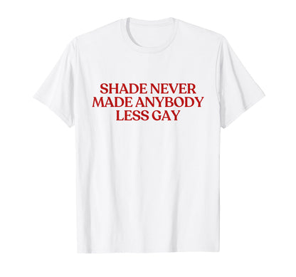 Shade Never Made Anybody Less Gay Y2K T-Shirt - Trendy Graphic for Adults - T-Shirt, Sweatshirt, Hoodie