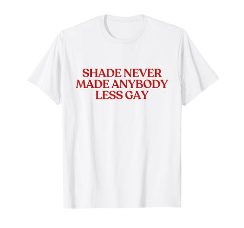 Shade Never Made Anybody Less Gay Y2K T-Shirt - Trendy Graphic for Adults - T-Shirt, Sweatshirt, Hoodie