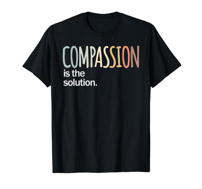 Compassion Is Solution Love T-Shirt - Custom Art Print for Adults - T-Shirt, Sweatshirt, Hoodie