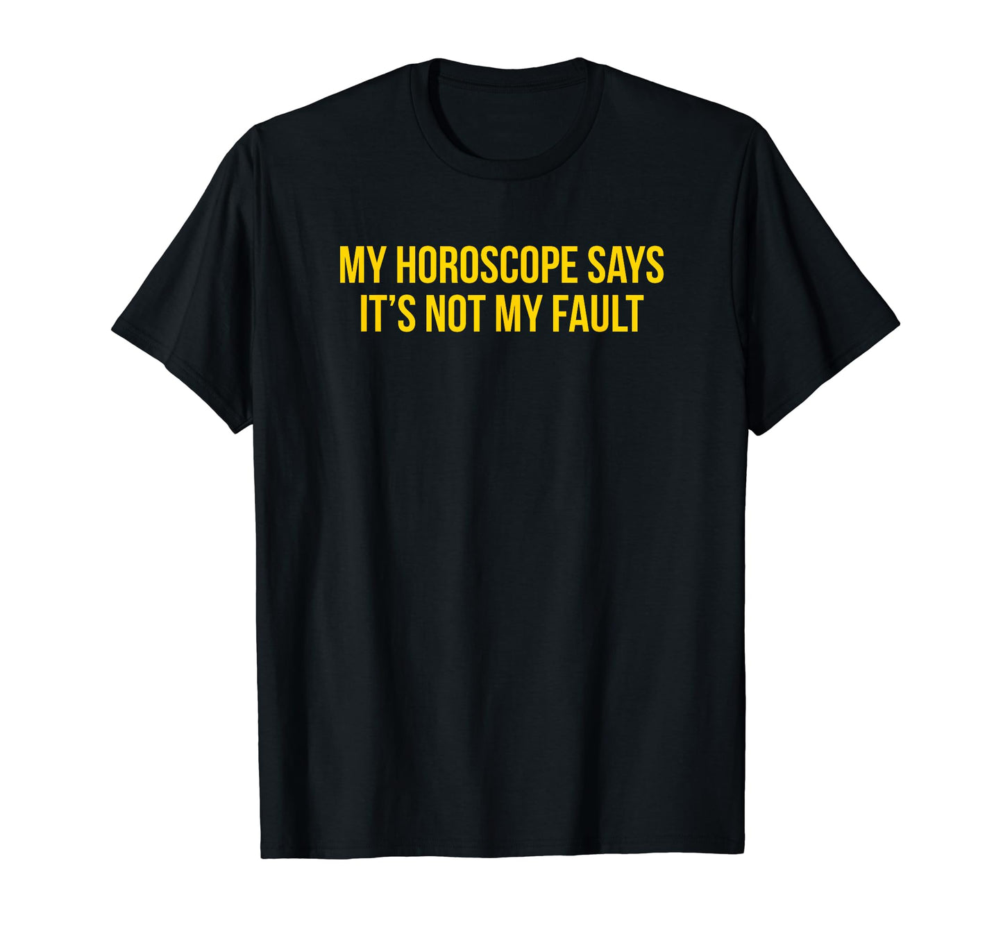 My Horoscope Says Its Not My Fault T-Shirt - Trendy Graphic for Adults - T-Shirt, Sweatshirt, Hoodie