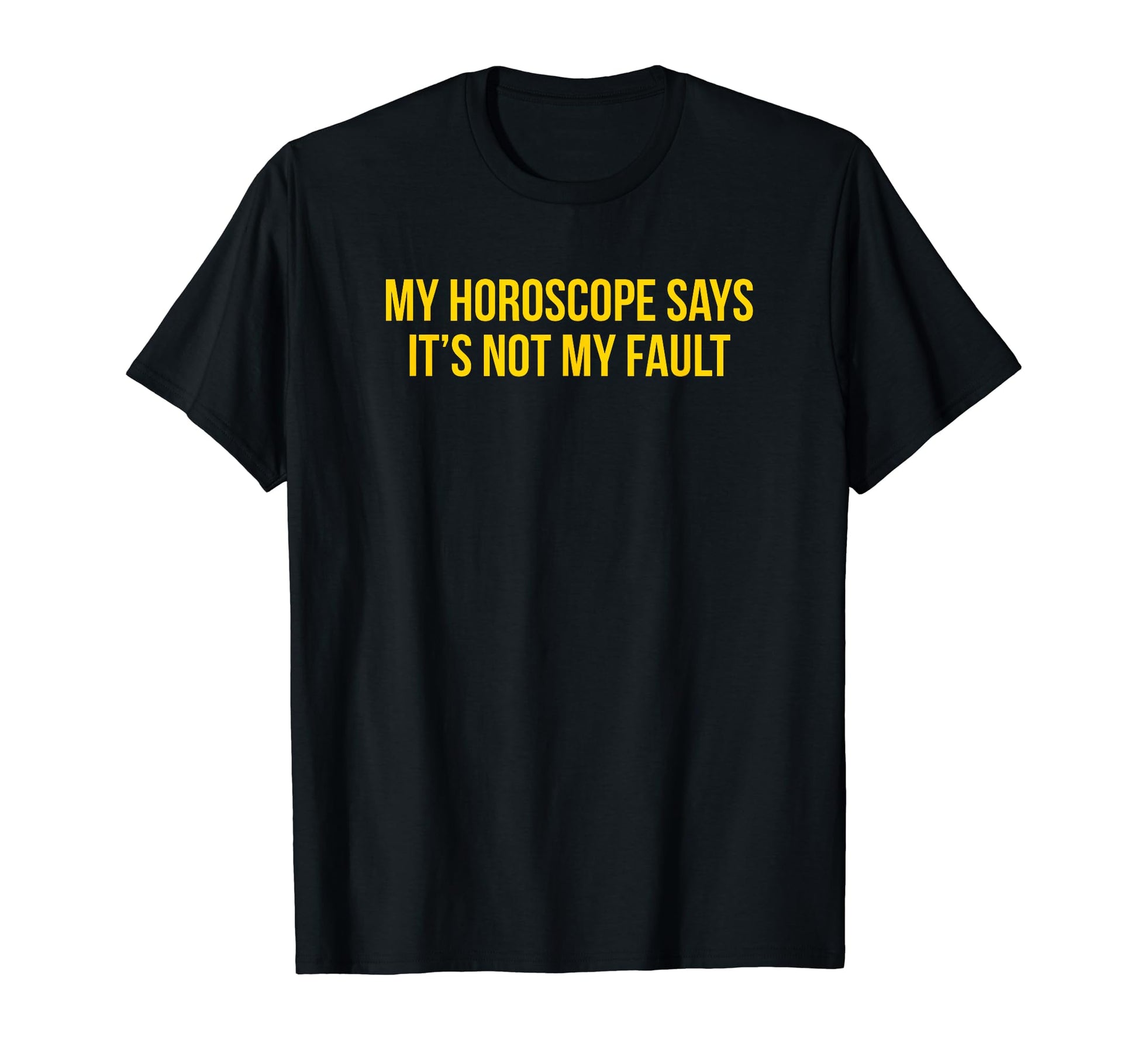 My Horoscope Says Its Not My Fault T-Shirt - Trendy Graphic for Adults - T-Shirt, Sweatshirt, Hoodie