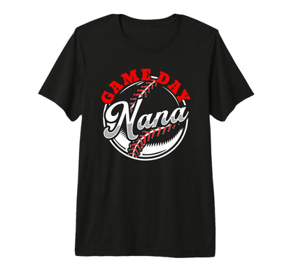Game Day Nana Proud Baseball Parent T-Shirt - Graphic Print Men Women - T-Shirt, Sweatshirt, Hoodie