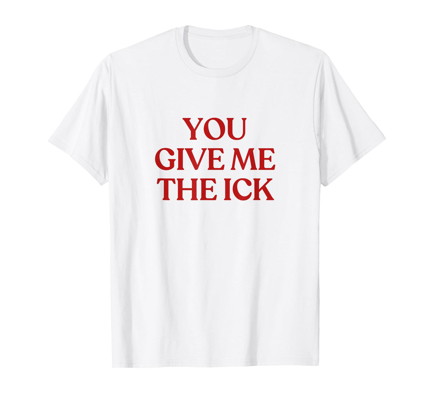 You Give Me Ick Y2K Aesthetic T-Shirt - Fun Novelty Design for Adults - T-Shirt, Sweatshirt, Hoodie