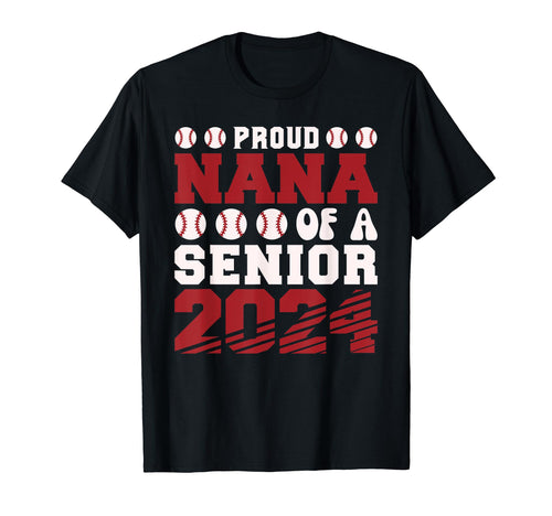 Proud Nana Baseball Senior 2024 T-Shirt - Novelty Apparel Unisex - T-Shirt, Sweatshirt, Hoodie