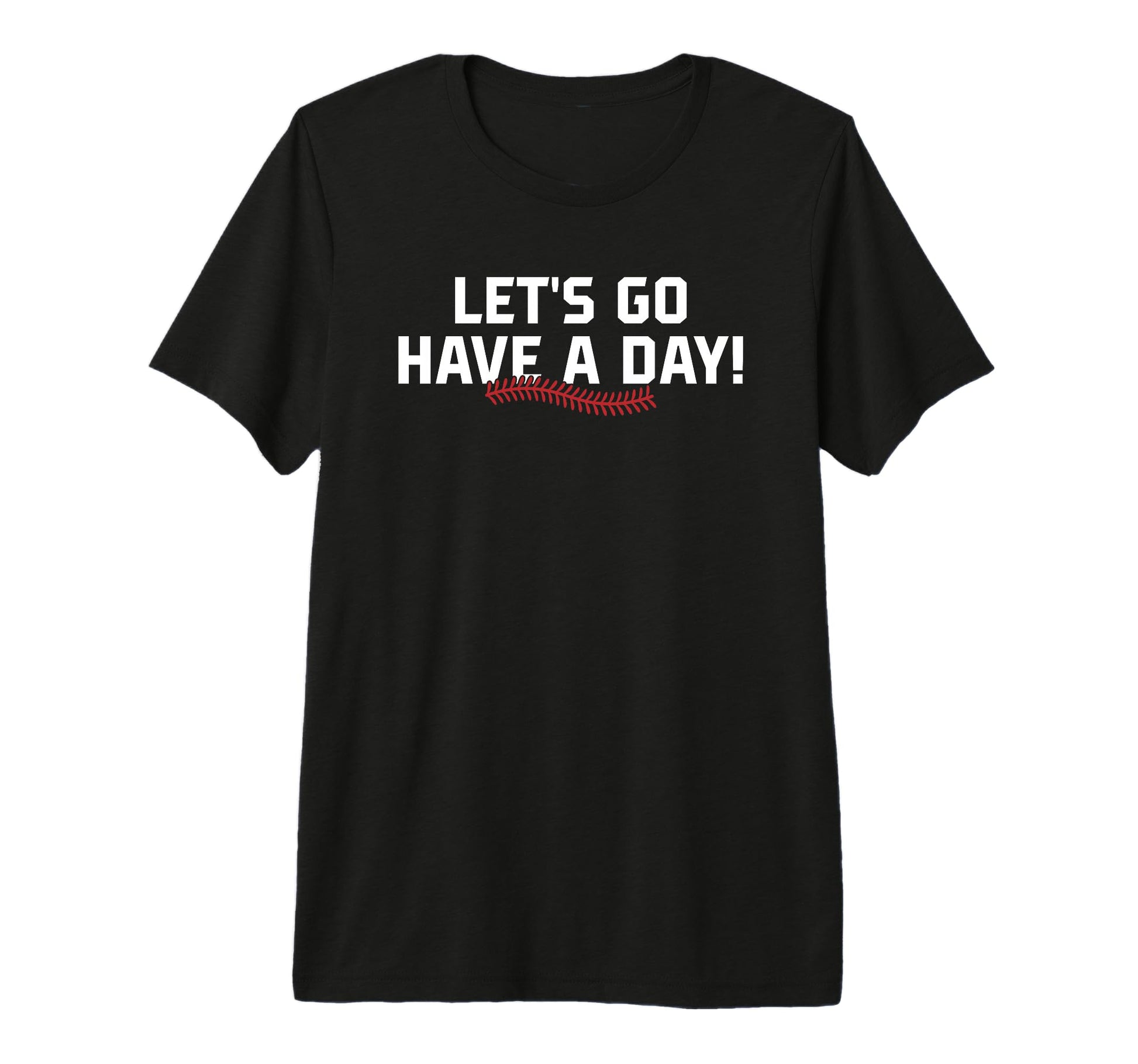 Lets Go Have Day Motivational T-Shirt - Minimalist Print Men Women - T-Shirt, Sweatshirt, Hoodie