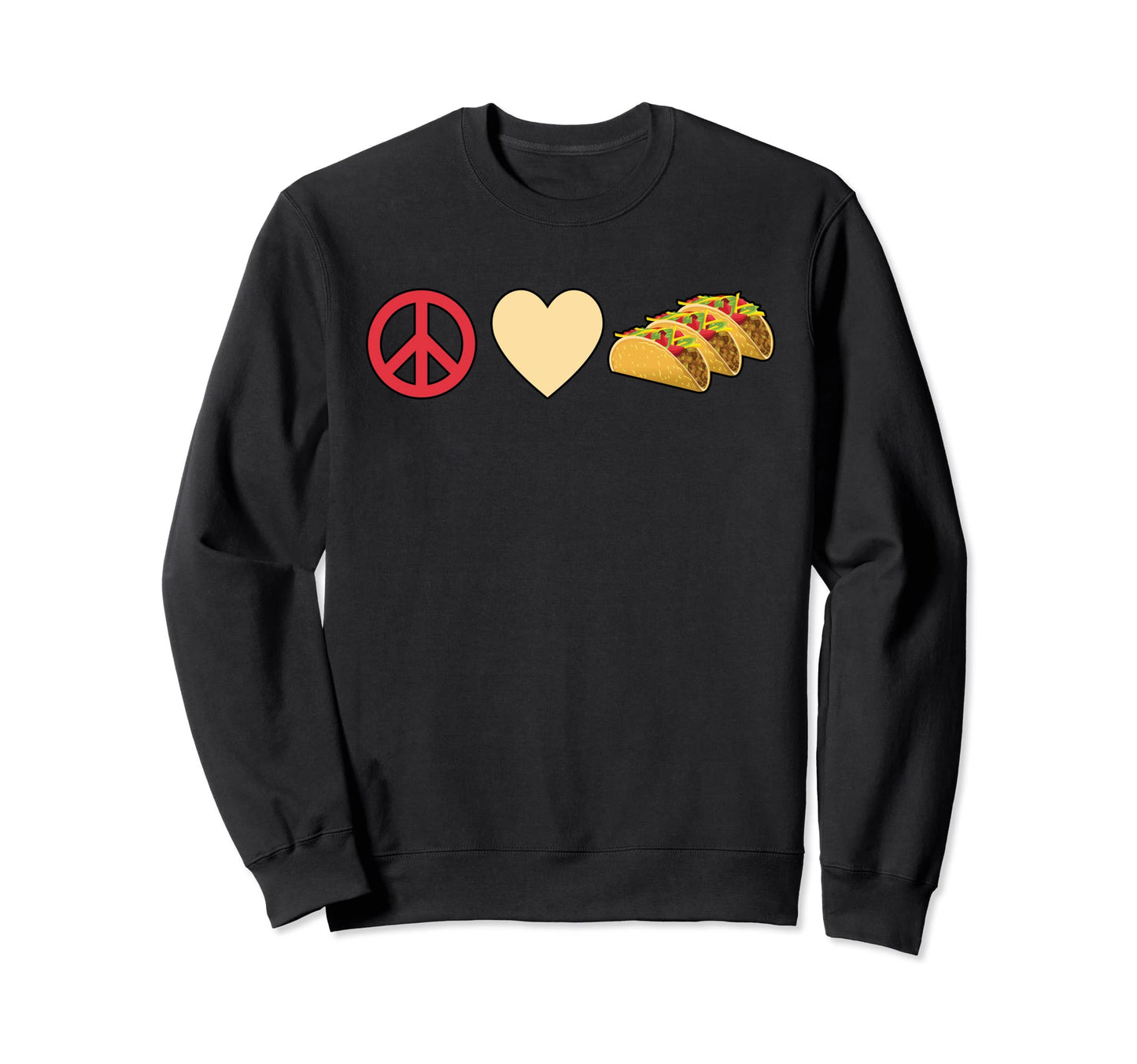 Peace Love And Yummy Tacos Sweatshirt - Novelty Apparel Men Women - T-Shirt, Sweatshirt, Hoodie