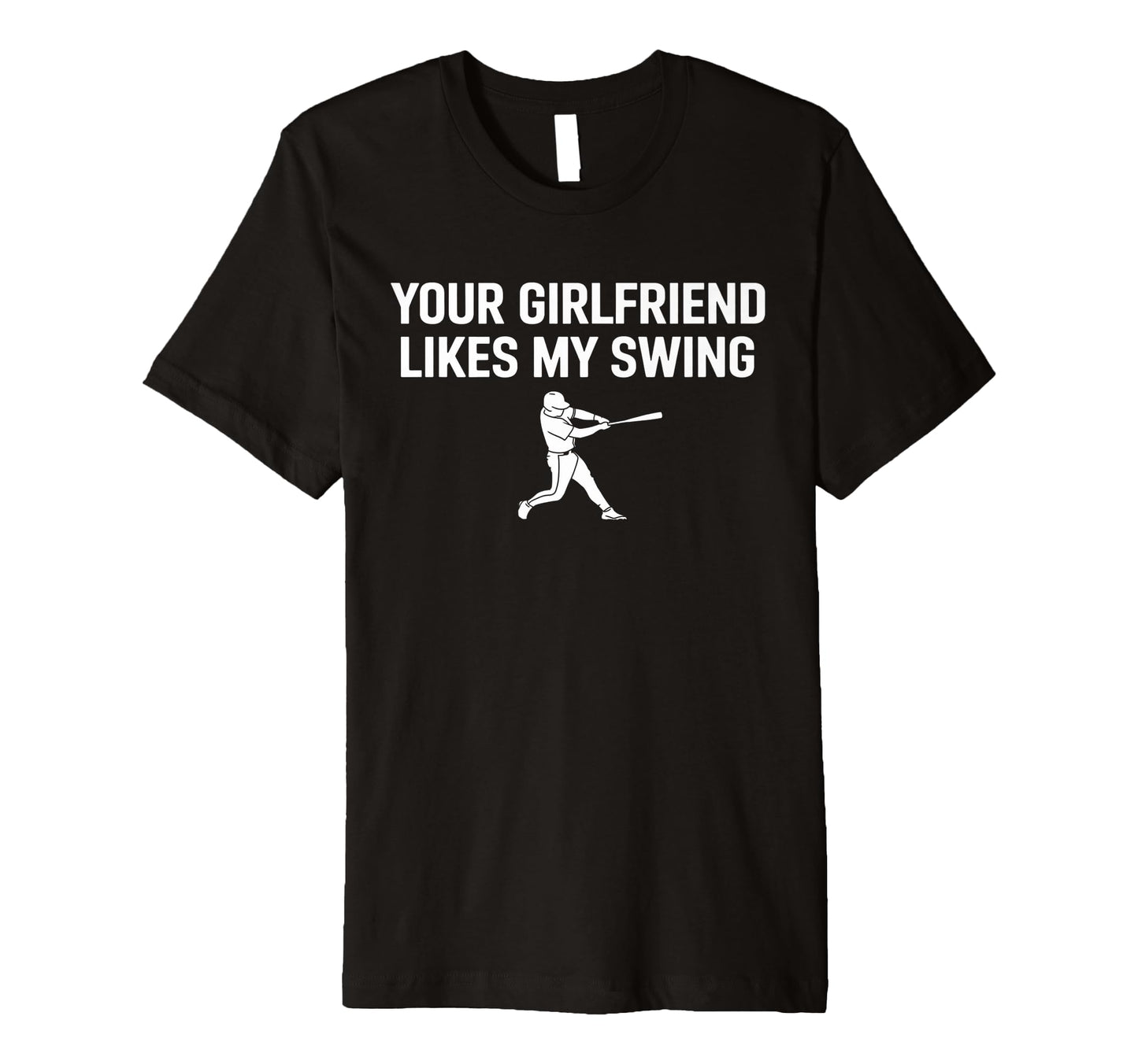 Funny Baseball Your Girlfriend Likes My T-Shirt - Custom Art Print Unisex - T-Shirt, Sweatshirt, Hoodie