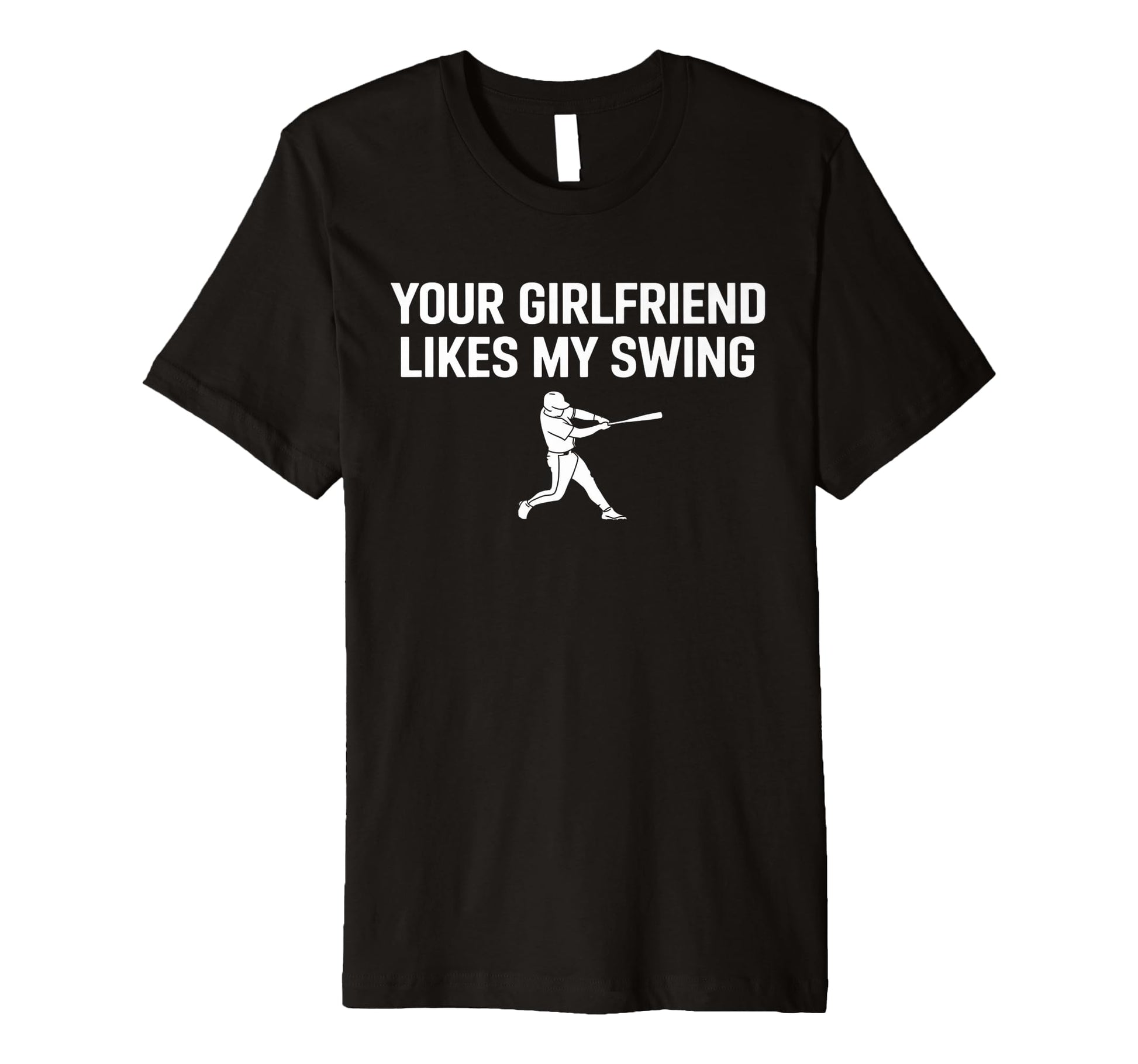Funny Baseball Your Girlfriend Likes My T-Shirt - Custom Art Print Unisex - T-Shirt, Sweatshirt, Hoodie