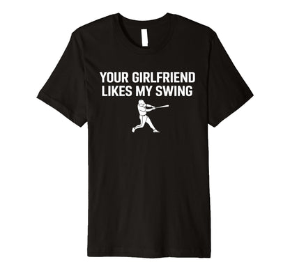 Funny Baseball Your Girlfriend Likes My T-Shirt - Custom Art Print Unisex - T-Shirt, Sweatshirt, Hoodie