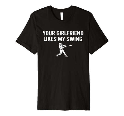 Funny Baseball Your Girlfriend Likes My T-Shirt - Custom Art Print Unisex - T-Shirt, Sweatshirt, Hoodie