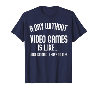 Day Without Video Games Is Like Gamer T-Shirt - Streetwear Style Men Women - T-Shirt, Sweatshirt, Hoodie
