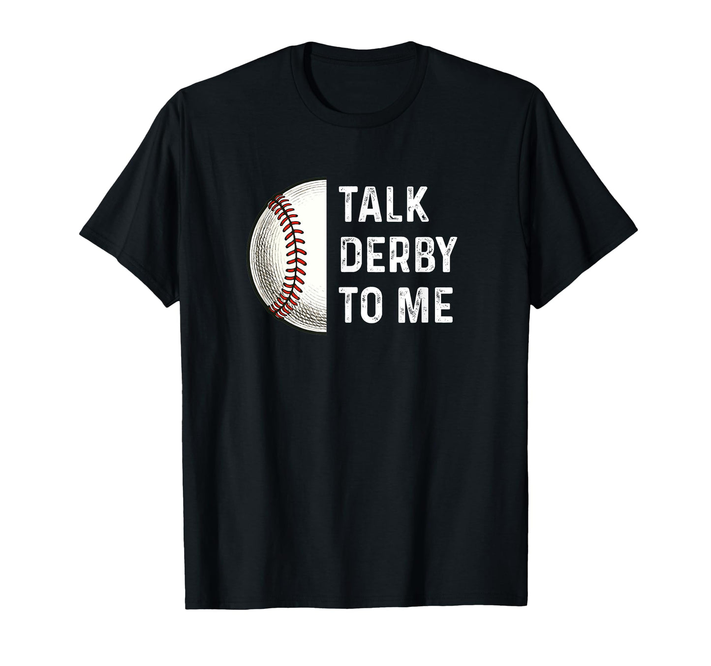 Talk Derby To Me Baseball Player Fan T-Shirt - Aesthetic Graphic Men Women - T-Shirt, Sweatshirt, Hoodie