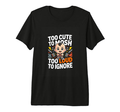 Too To Mosh Too Loud To Ignore Rock Metal T-Shirt - Graphic Print Unisex - T-Shirt, Sweatshirt, Hoodie