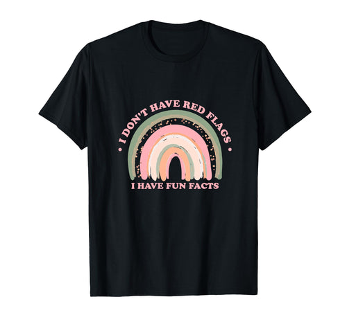 I Dont Have Red Flags I Have Fun Facts T-Shirt - Novelty Apparel Unisex - T-Shirt, Sweatshirt, Hoodie
