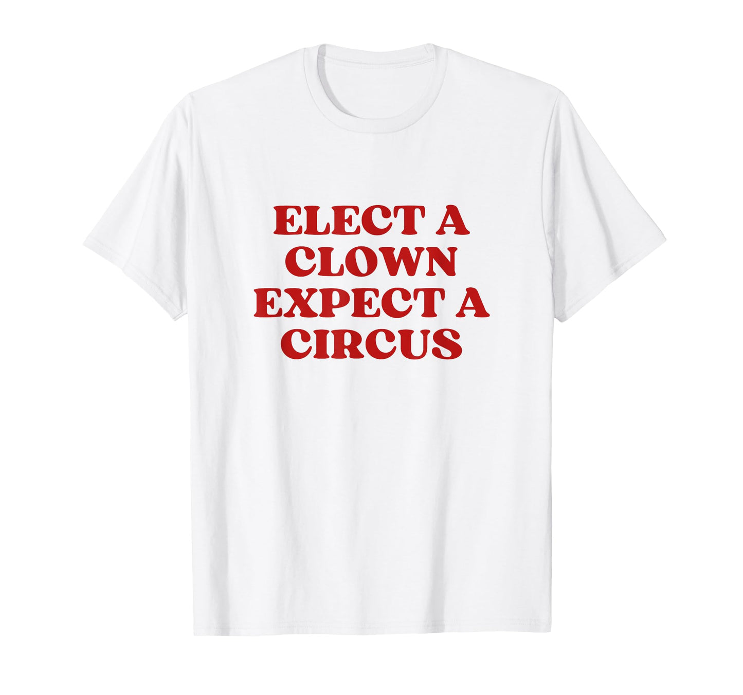Elect Clown Expect Circus Y2K T-Shirt - Custom Art Print Men Women - T-Shirt, Sweatshirt, Hoodie