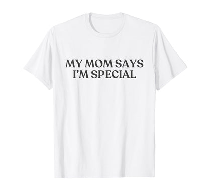 My Mom Says Im Special Y2K T-Shirt - Aesthetic Graphic for Adults - T-Shirt, Sweatshirt, Hoodie