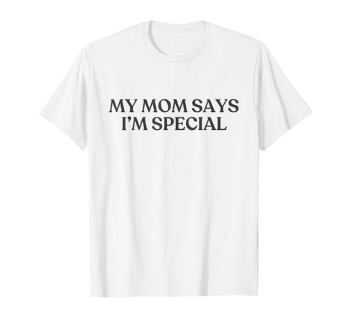 My Mom Says Im Special Y2K T-Shirt - Aesthetic Graphic for Adults - T-Shirt, Sweatshirt, Hoodie