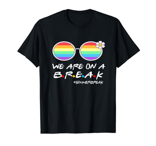 We Are Break Summer Break Rainbow T-Shirt - Fun Novelty Design for Adults - T-Shirt, Sweatshirt, Hoodie