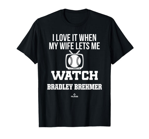 My Wife Lets Me Watch Bradley Brehmer T-Shirt - Unique Graphic for Adults - T-Shirt, Sweatshirt, Hoodie