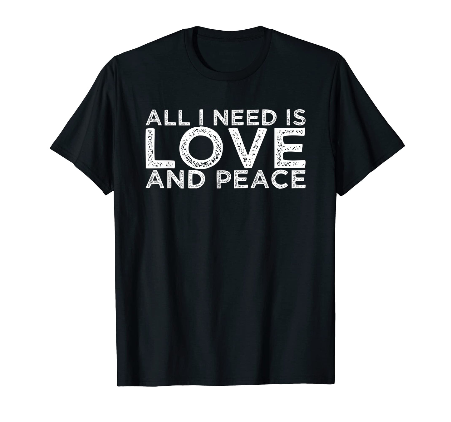 All I Need Is Love And Peace T-Shirt - Graphic Print for Adults - T-Shirt, Sweatshirt, Hoodie